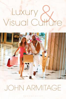 Luxury and Visual Culture - Armitage, John