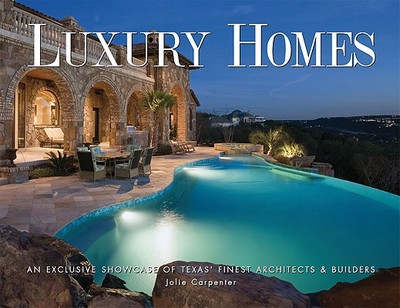 Luxury Homes of Texas: An Exclusive Showcase of Texas' Finest Architects & Builders - Carpenter Berry, Jolie, and Signature Publishing (Editor)