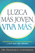 Luzca Mas Joven, Viva Mas / Look Younger, Live Longer: Duez Pasos Para Revertir El Envejecimiento y Vivir Una Vida Plena