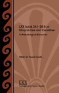 LXX Isaiah 24: 1-26:6 as Interpretation and Translation: A Methodological Discussion