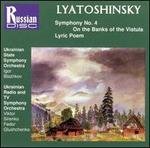 Lyatoshinsky: Symphony No. 4; On the Banks of the Vistula; Lyric Poem - Ukrainian State Symphony Orchestra