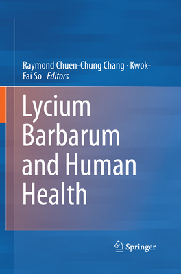 Lycium Barbarum and Human Health - Chang, Raymond Chuen-Chung (Editor), and So, Kwok-Fai (Editor)