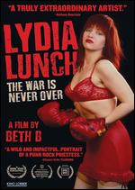 Lydia Lunch: The War Is Never Over - Beth B.