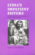 Lydia's Impatient Sisters: Feminist Social History of Early Christianity - Schottroff, Luise, and Rumscheidt, Barbara (Translated by), and Rumscheidt, Martin (Translated by)