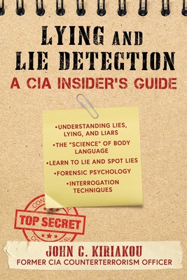 Lying and Lie Detection: A CIA Insider's Guide - Kiriakou, John