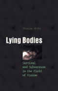 Lying Bodies: Survival and Subversion in the Field of Vision