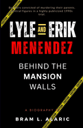 Lyle and Erik Menendez: Behind the Mansion Walls - The Menendez Brothers' Story (A Detailed Account and Timeless Impression)