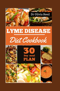 Lyme Disease Diet Cookbook: Fueling Healing: Delicious Recipes for Overcoming Lyme Disease