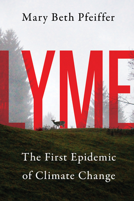 Lyme: The First Epidemic of Climate Change - Pfeiffer, Mary Beth