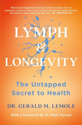 LYMPH & LONGEVITY: The Untapped Secret to Health - Lemole, Gerald M, Dr.