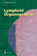 Lymphoid Organogenesis: Proceedings of the Workshop Held at the Basel Institute for Immunology 5th-6th November 1999 - Melchers, Fritz (Editor)