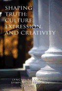 Lynchburg College Symposium Readings Vol III Shaping Truth: Culture, Expression and Creativity