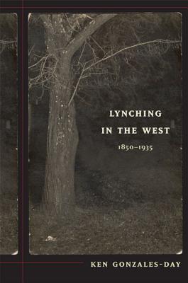 Lynching in the West: 1850-1935 - Gonzales-Day, Ken