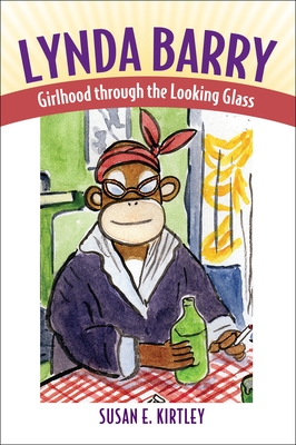 Lynda Barry: Girlhood Through the Looking Glass - Kirtley, Susan E