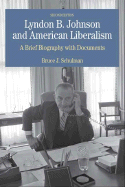 Lyndon B. Johnson and American Liberalism: A Brief Biography with Documents