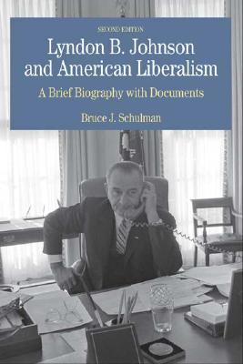 Lyndon B. Johnson and American Liberalism: A Brief Biography with Documents - Schulman, Bruce