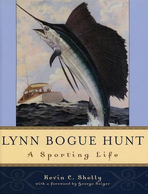 Lynn Bogue Hunt: A Sporting Life - Shelly, Kevin C