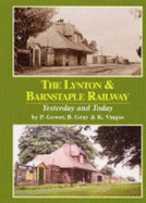 Lynton and Barnstaple Railway: Yesterday and Today - Gower, Paul, and etc., and Gray, B.