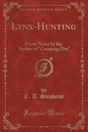 Lynx-Hunting, Vol. 4: From Notes by the Author of "camping Out" (Classic Reprint)