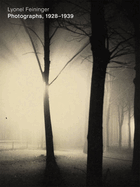 Lyonel Feininger: Photographs 1928-1939