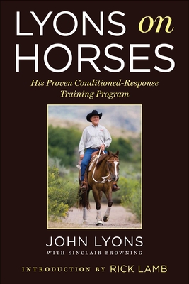 Lyons on Horses: His Proven Conditioned-Response Training Program - Lyons, John, and Browning, Sinclair, and Lamb, Rick (Introduction by)