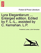 Lyra Elegantiarum ... Enlarged Edition. Edited by F. L.-L., Assisted by C. Kernahan. L.P.