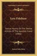 Lyra Fidelium: Twelve Hymns on the Twelve Articles of the Apostles Creed (1866)