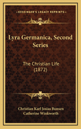 Lyra Germanica, Second Series: The Christian Life (1872)