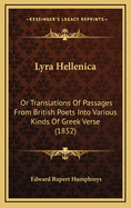 Lyra Hellenica: Or Translations of Passages from British Poets Into Various Kinds of Greek Verse (1852)