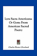 Lyra Sacra Americana: Or Gems From American Sacred Poetry