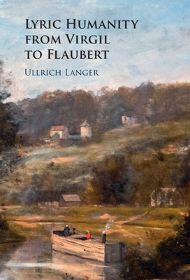 Lyric Humanity from Virgil to Flaubert - Langer, Ullrich