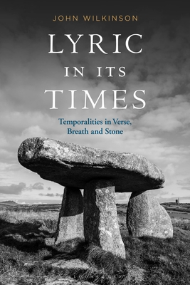 Lyric in Its Times: Temporalities in Verse, Breath, and Stone - Wilkinson, John