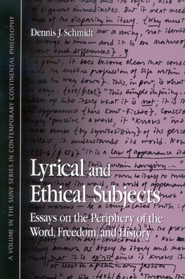 Lyrical and Ethical Subjects: Essays on the Periphery of the Word, Freedom, and History - Schmidt, Dennis J