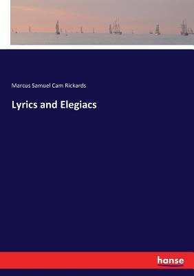 Lyrics and Elegiacs - Rickards, Marcus Samuel Cam