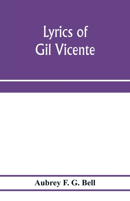 Lyrics of Gil Vicente - F G Bell, Aubrey