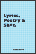 Lyrics, Poetry and Sh*t - Notebook to write down your songs and poems: 6"x9" notebook with 110 blank lined pages