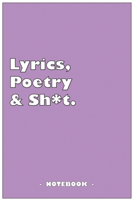 Lyrics, Poetry and Sh*t - Notebook to write down your songs and poems: 6"x9" notebook with 110 blank lined pages - Paper Mill, Fabulous