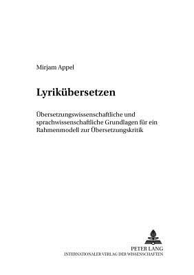 Lyrikuebersetzen: Uebersetzungswissenschaftliche Und Sprachwissenschaftliche Grundlagen Fuer Ein Rahmenmodell Zur Uebersetzungskritik - Schippel, Larisa (Editor), and Kalverk?mper, Hartwig (Editor), and Appel, Mirjam