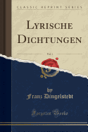 Lyrische Dichtungen, Vol. 1 (Classic Reprint)