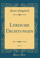 Lyrische Dichtungen, Vol. 2 (Classic Reprint)