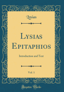 Lysias Epitaphios, Vol. 1: Introduction and Text (Classic Reprint)