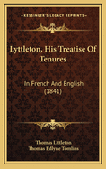 Lyttleton, His Treatise of Tenures: In French and English (1841)