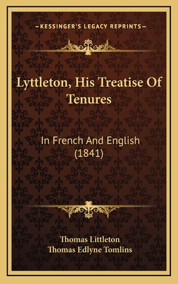 Lyttleton, His Treatise of Tenures: In French and English (1841) - Littleton, Thomas, Sir, and Tomlins, Thomas Edlyne, Sir (Editor)