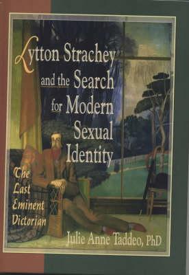 Lytton Strachey and the Search for Modern Sexual Identity: The Last Eminent Victorian - Taddeo, Julie Anne