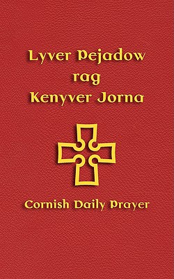 Lyver Pejadow rag Kenyver Jorna: Cornish Daily Prayer - Phillips, Andy, and Williams, Nicholas (Translated by)