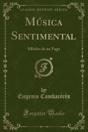 Msica Sentimental: Silbidos de Un Vago (Classic Reprint)