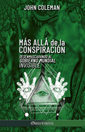 Ms all de la conspiraci?n: Desenmascarando al Gobierno Mundial Invisible