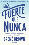 Mßs Fuerte Que Nunca / Rising Strong: How the Ability to Reset Transforms the Way We Live, Love, Parent, and Lead (Spanish Edition)