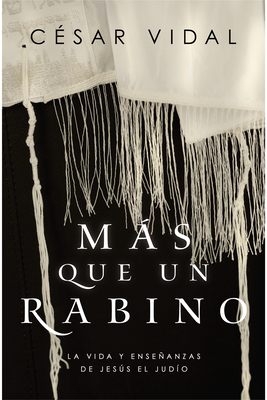 Ms Que Un Rabino: La Vida Y Enseanzas de Jess El Jud?o - Vidal, Cesar