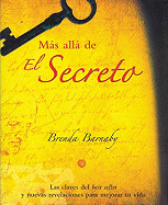 Ms All de El Secreto: Las Claves del Best Seller Y Nuevas Revelaciones Para Mejorar Tu Vida